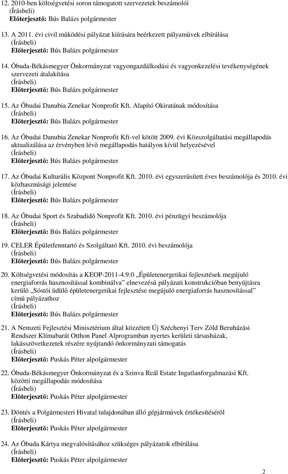 Az Óbudai Danubia Zenekar Nonprofit Kft-vel kötött 2009. évi Közszolgáltatási megállapodás aktualizálása az érvényben lévı megállapodás hatályon kívül helyezésével 17.