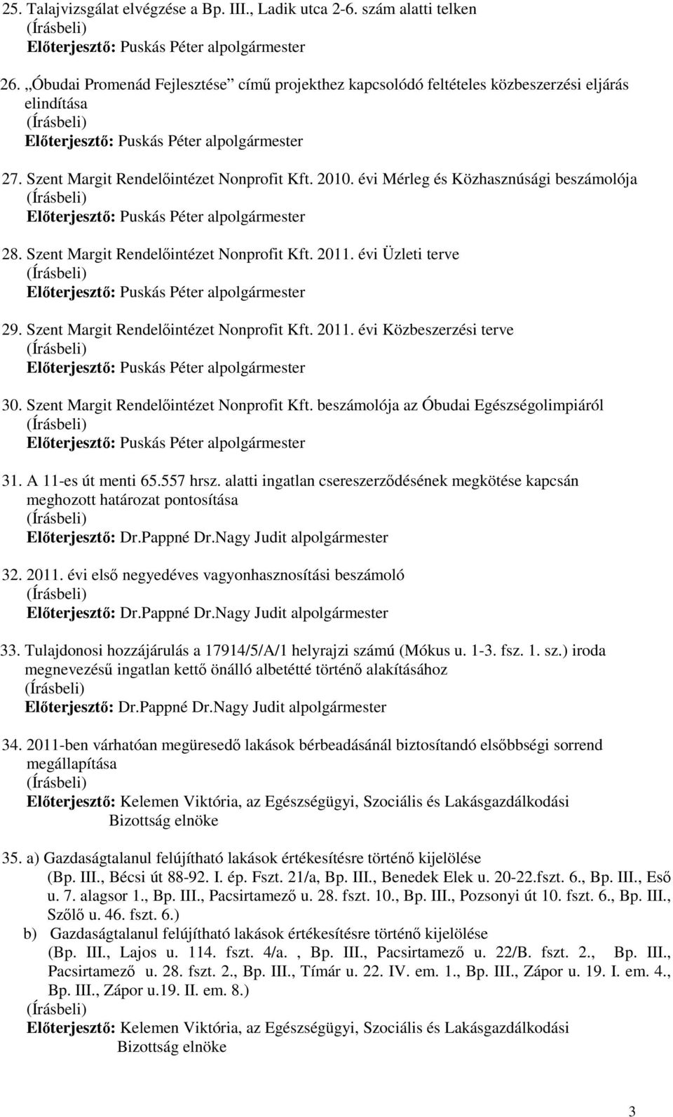 Szent Margit Rendelıintézet Nonprofit Kft. 2011. évi Közbeszerzési terve 30. Szent Margit Rendelıintézet Nonprofit Kft. beszámolója az Óbudai Egészségolimpiáról 31. A 11-es út menti 65.557 hrsz.