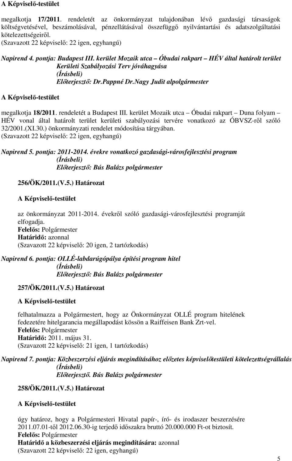 pontja: Budapest III. kerület Mozaik utca Óbudai rakpart HÉV által határolt terület Kerületi Szabályozási Terv jóváhagyása megalkotja 18/2011. rendeletét a Budapest III.