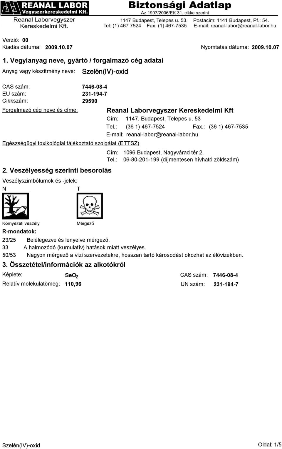 szolgálat (ETTSZ) 2. Veszélyesség szerinti besorolás Veszélyszimbólumok és -jelek: N T Reanal Laborvegyszer Kereskedelmi Kft Cím: 1147. Budapest, Telepes u. 53 Tel.: (36 1) 467-7524 Fax.