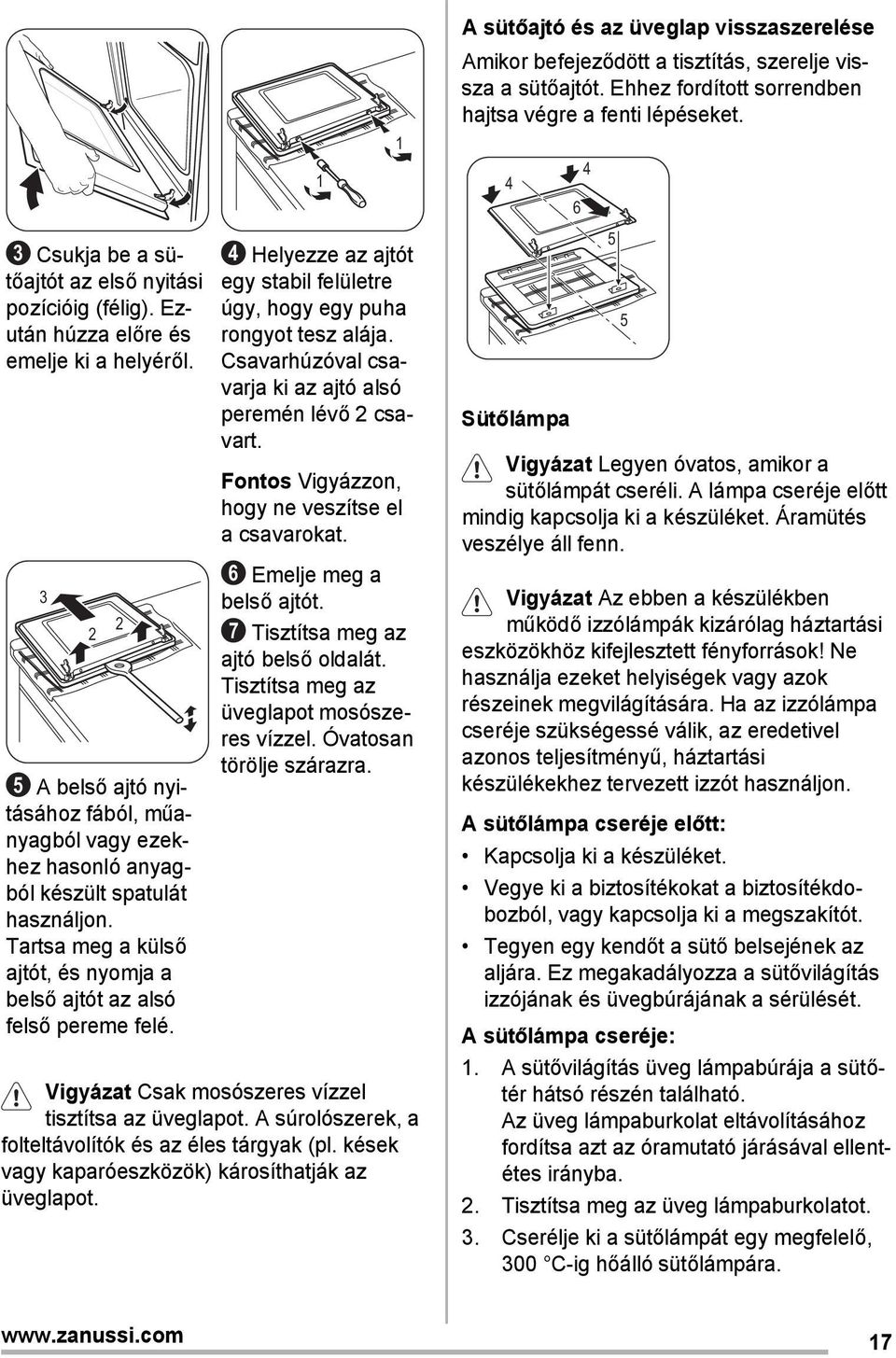 2 1 4 Helyezze az ajtót egy stabil felületre úgy, hogy egy puha rongyot tesz alája. Csavarhúzóval csavarja ki az ajtó alsó peremén lévő 2 csavart. Fontos Vigyázzon, hogy ne veszítse el a csavarokat.