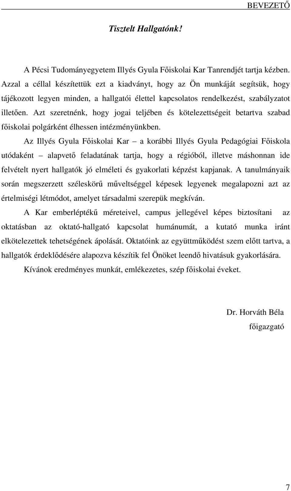 Azt szeretnénk, hogy jogai teljében és kötelezettségeit betartva szabad főiskolai polgárként élhessen intézményünkben.