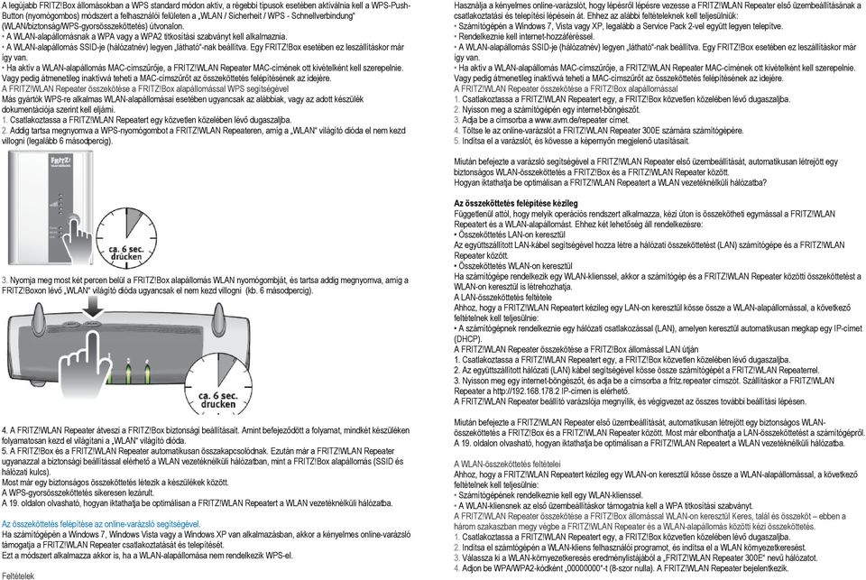 Schnellverbindung (WLAN/biztonság/WPS-gyorsösszeköttetés) útvonalon. A WLAN-alapállomásnak a WPA vagy a WPA2 titkosítási szabványt kell alkalmaznia.