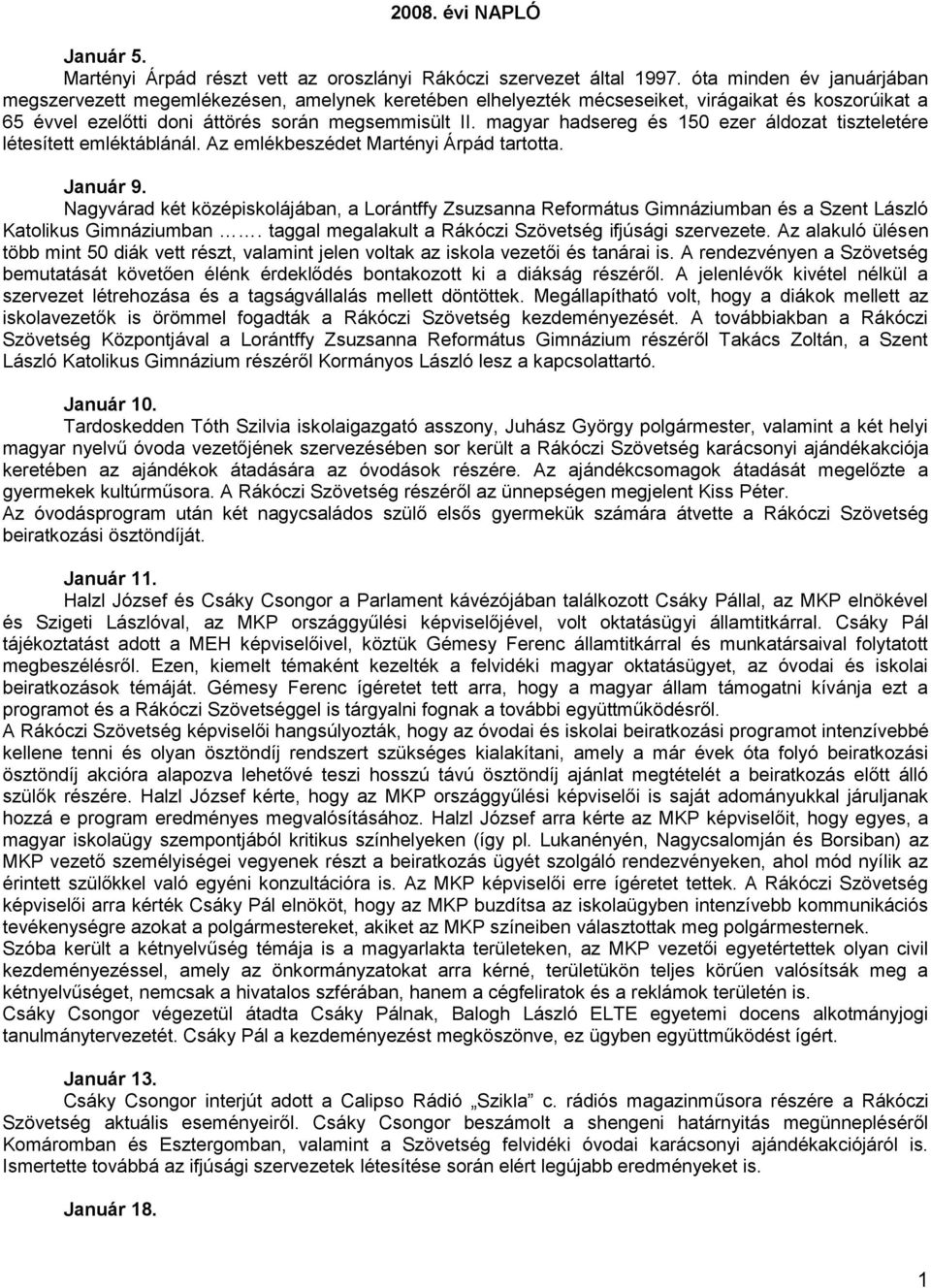 magyar hadsereg és 150 ezer áldozat tiszteletére létesített emléktáblánál. Az emlékbeszédet Martényi Árpád tartotta. Január 9.