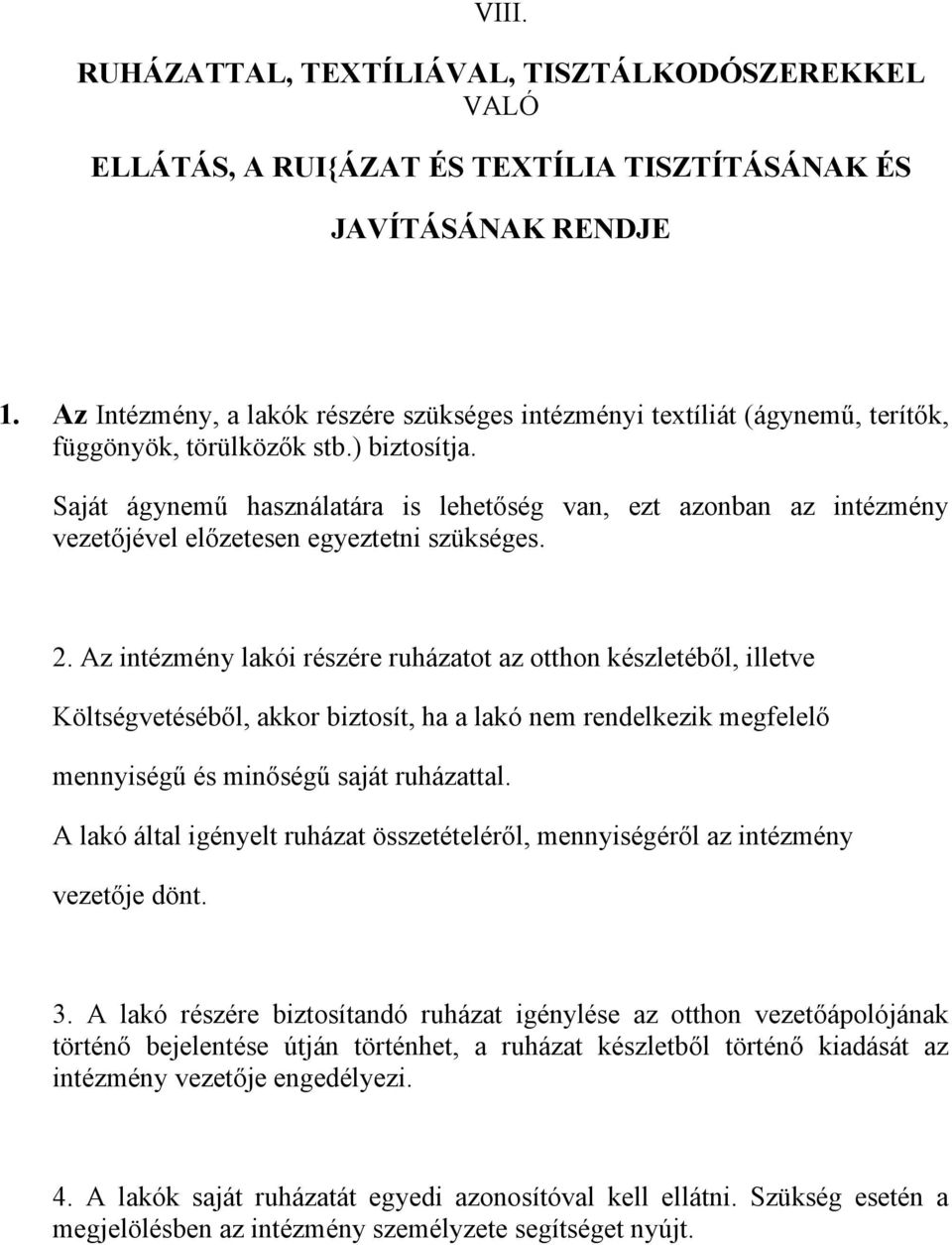 Saját ágynemű használatára is lehetőség van, ezt azonban az intézmény vezetőjével előzetesen egyeztetni szükséges. 2.