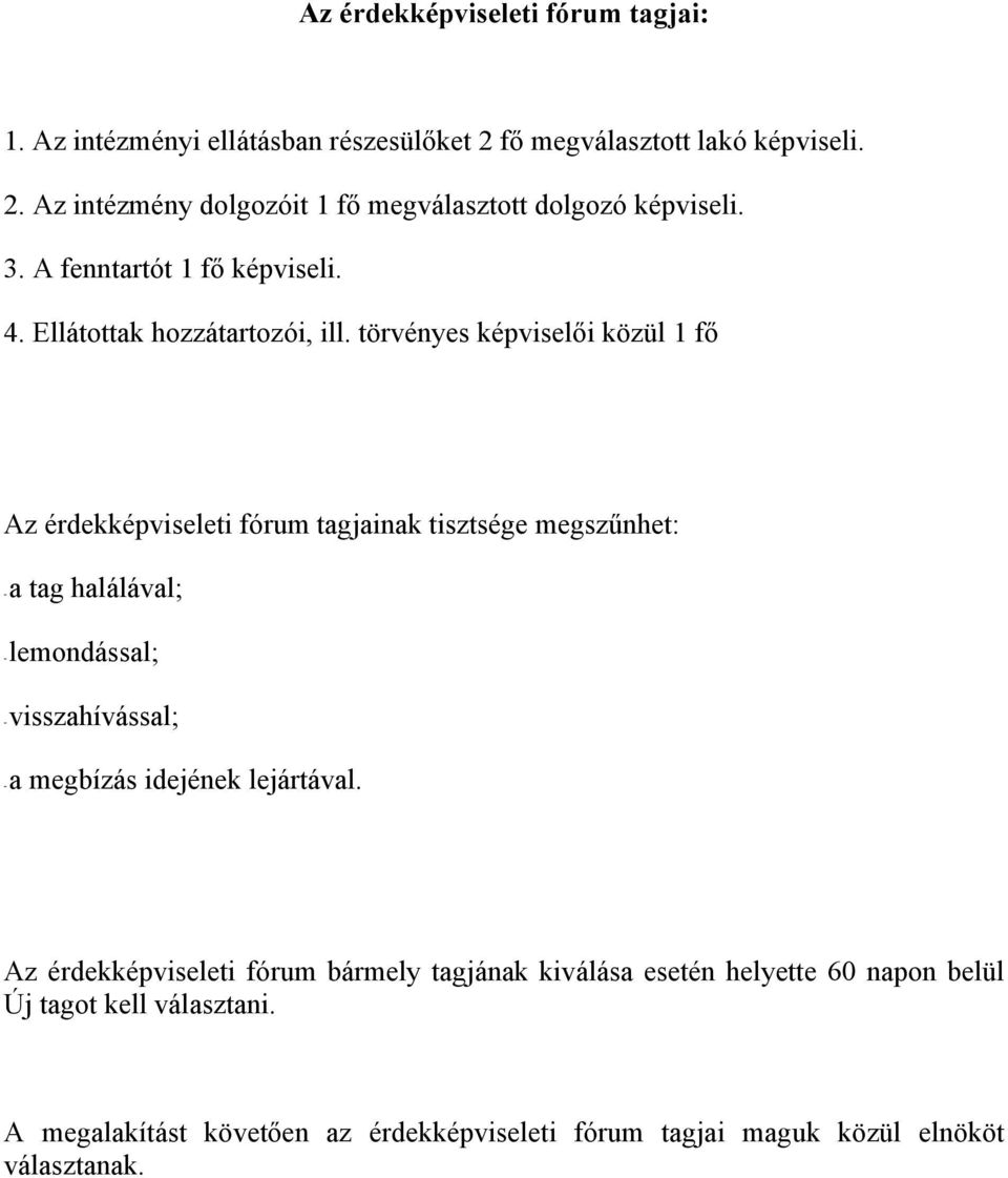 törvényes képviselői közül 1 fő Az érdekképviseleti fórum tagjainak tisztsége megszűnhet: - a tag halálával; - lemondással; - visszahívással; - a