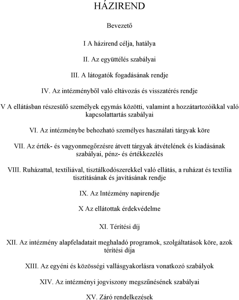 Az intézménybe behozható személyes használati tárgyak köre VII. Az érték- és vagyonmegőrzésre átvett tárgyak átvételének és kiadásának szabályai, pénz- és értékkezelés VIII.