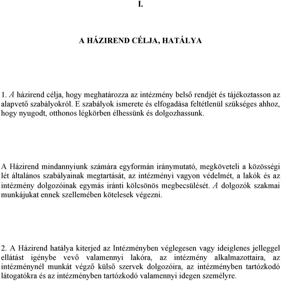 A Házirend mindannyiunk számára egyformán iránymutató, megköveteli a közösségi lét általános szabályainak megtartását, az intézményi vagyon védelmét, a lakók és az intézmény dolgozóinak egymás iránti