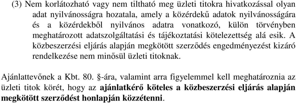 A közbeszerzési eljárás alapján megkötött szerződés engedményezést kizáró rendelkezése nem minősül üzleti titoknak. Ajánlattevőnek a Kbt. 80.