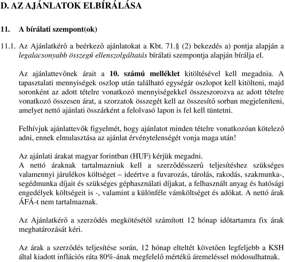 A tapasztalati mennyiségek oszlop után található egységár oszlopot kell kitölteni, majd soronként az adott tételre vonatkozó mennyiségekkel összeszorozva az adott tételre vonatkozó összesen árat, a