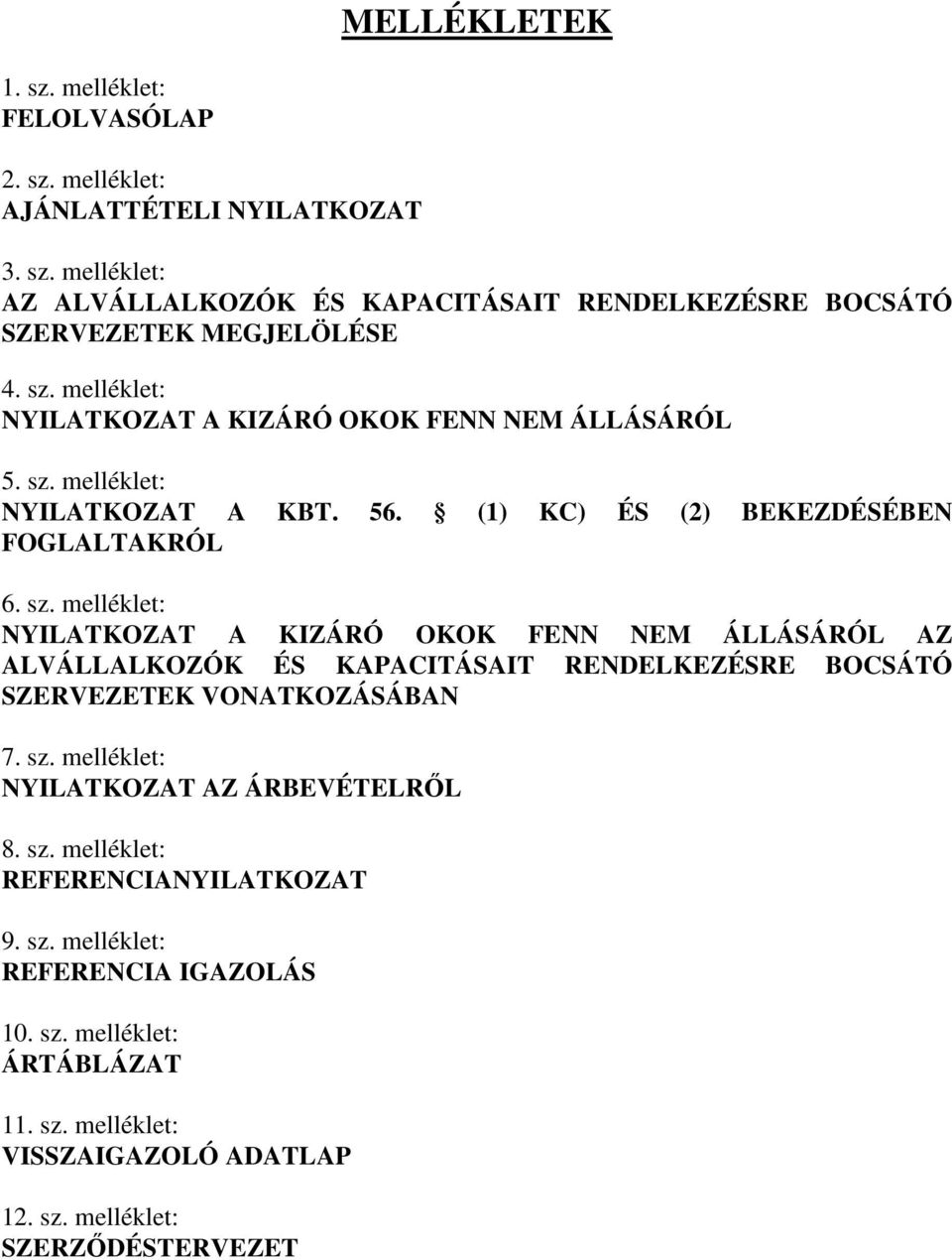 melléklet: NYILATKOZAT A KBT. 56. (1) KC) ÉS (2) BEKEZDÉSÉBEN FOGLALTAKRÓL 6. sz.