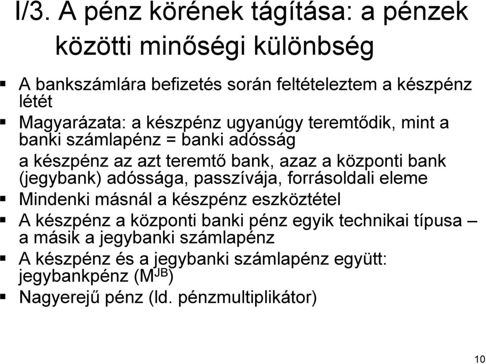 (jegybank) adóss ssága, passzívája, forrásoldali eleme Mindenki másnm snál l a készpk szpénz eszközt ztételtel A készpk szpénz a központi k banki pénz p egyik