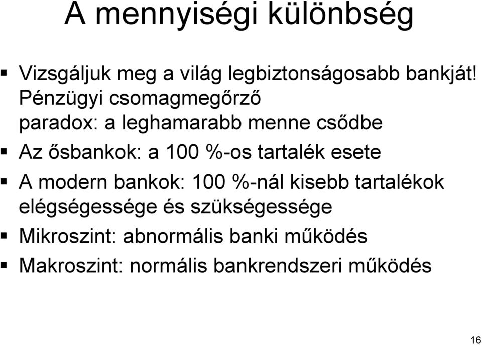 tartalék k esete A modern bankok: 100 %-nál% l kisebb tartalékok elégs gségessége és s