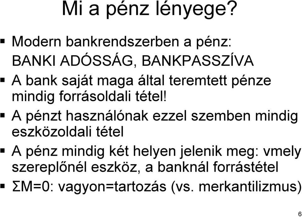 teremtett pénze p mindig forrásoldali tétel! t tel!