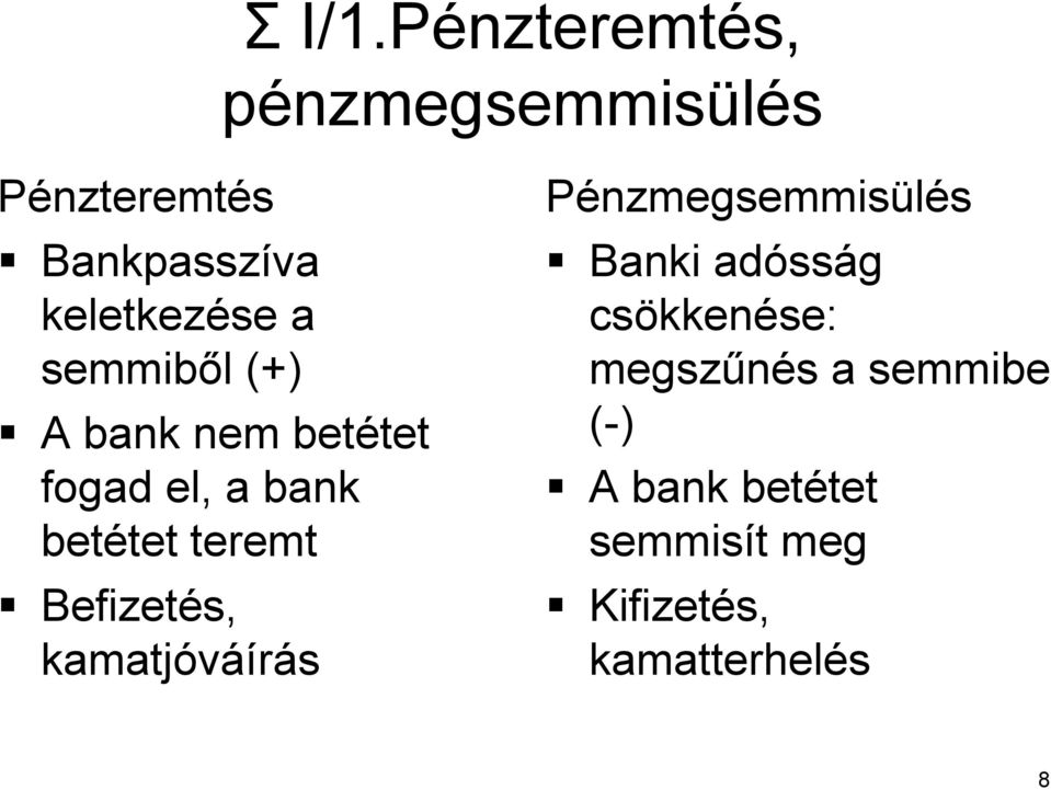 semmiből l (+) A bank nem betétet tet fogad el, a bank betétet tet teremt