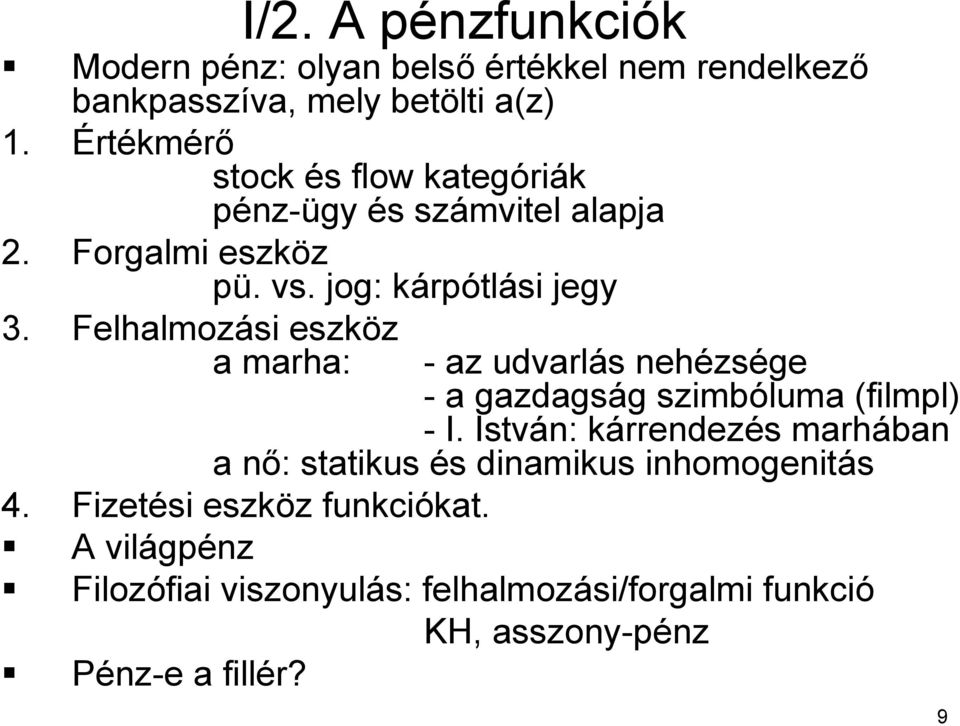 Felhalmozási eszköz a marha: - az udvarlás s nehézs zsége - a gazdagság g szimbóluma (filmpl( filmpl) - I.