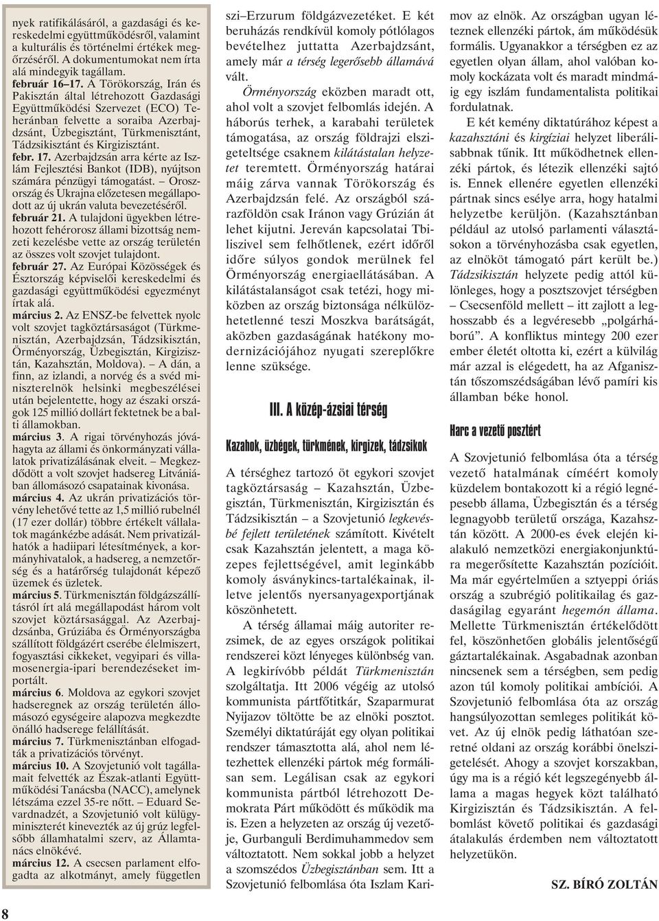 febr. 17. Azerbajdzsán arra kérte az Iszlám Fejlesztési Bankot (IDB), nyújtson számára pénzügyi támogatást. Oroszország és Ukrajna elõzetesen megállapodott az új ukrán valuta bevezetésérõl.