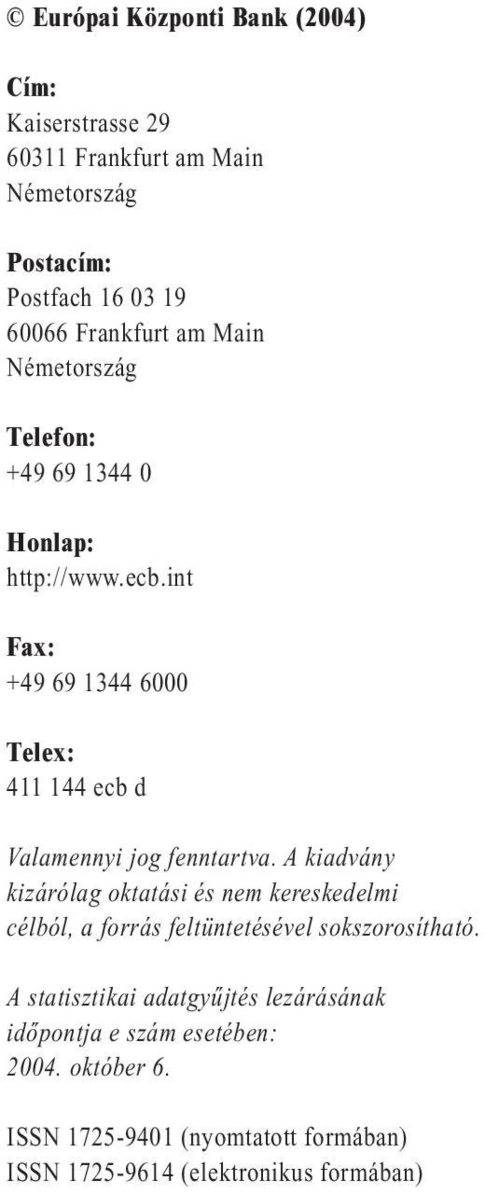 int Fax: +49 69 1344 6000 Telex: 411 144 ecb d Valamennyi jog fenntartva.