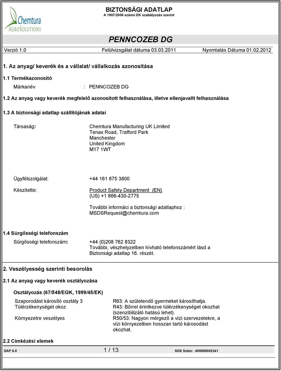 Product Safety Department (EN) (US) +1 866-430-2775 További informáci a biztonsági adatlaphoz : MSDSRequest@chemtura.com 1.