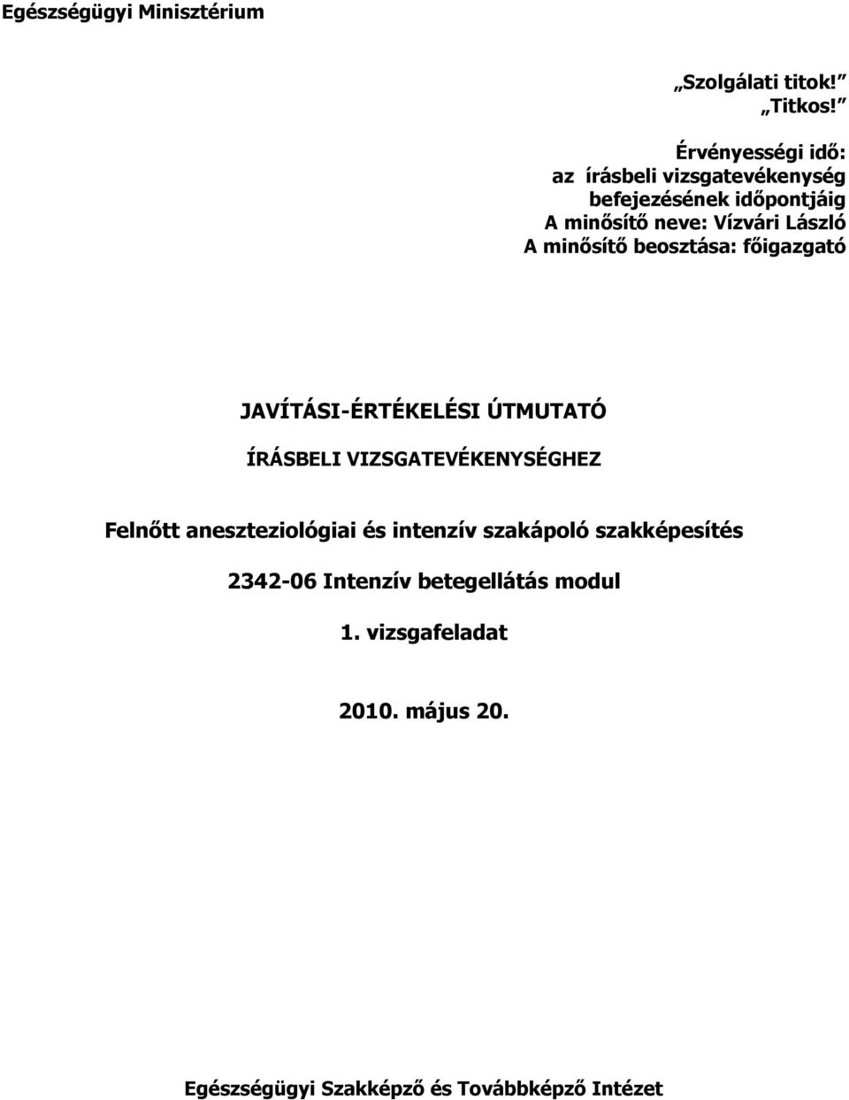 A minısítı beosztása: fıigazgató JAVÍTÁSI-ÉRTÉKELÉSI ÚTMUTATÓ ÍRÁSBELI VIZSGATEVÉKENYSÉGHEZ Felnıtt