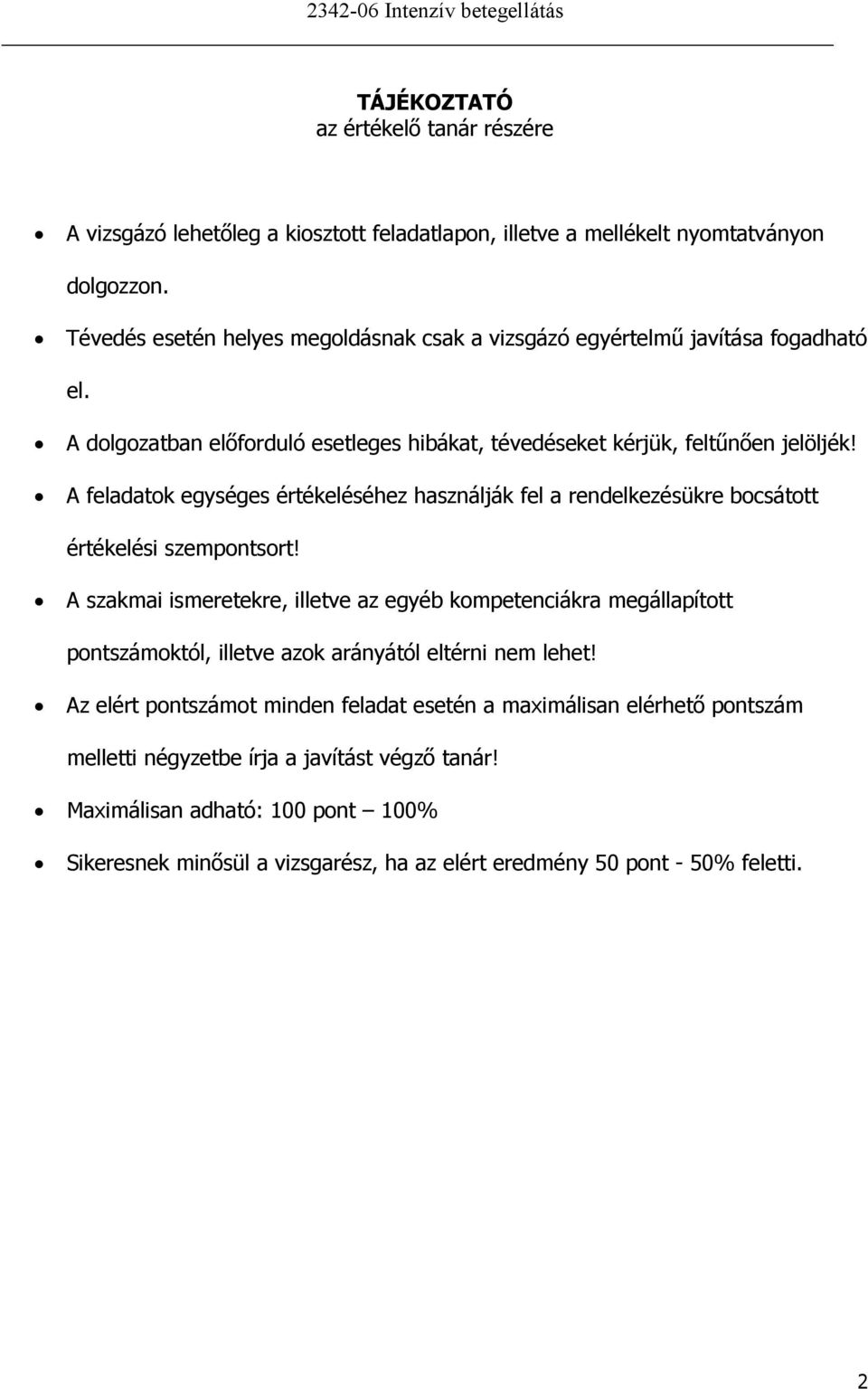 A feladatok egységes értékeléséhez használják fel a rendelkezésükre bocsátott értékelési szempontsort!