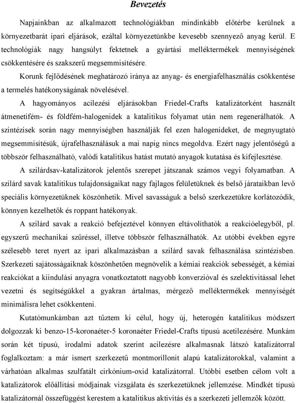 Korunk fejlődésének meghatározó iránya az anyag- és energiafelhasználás csökkentése a termelés hatékonyságának növelésével.