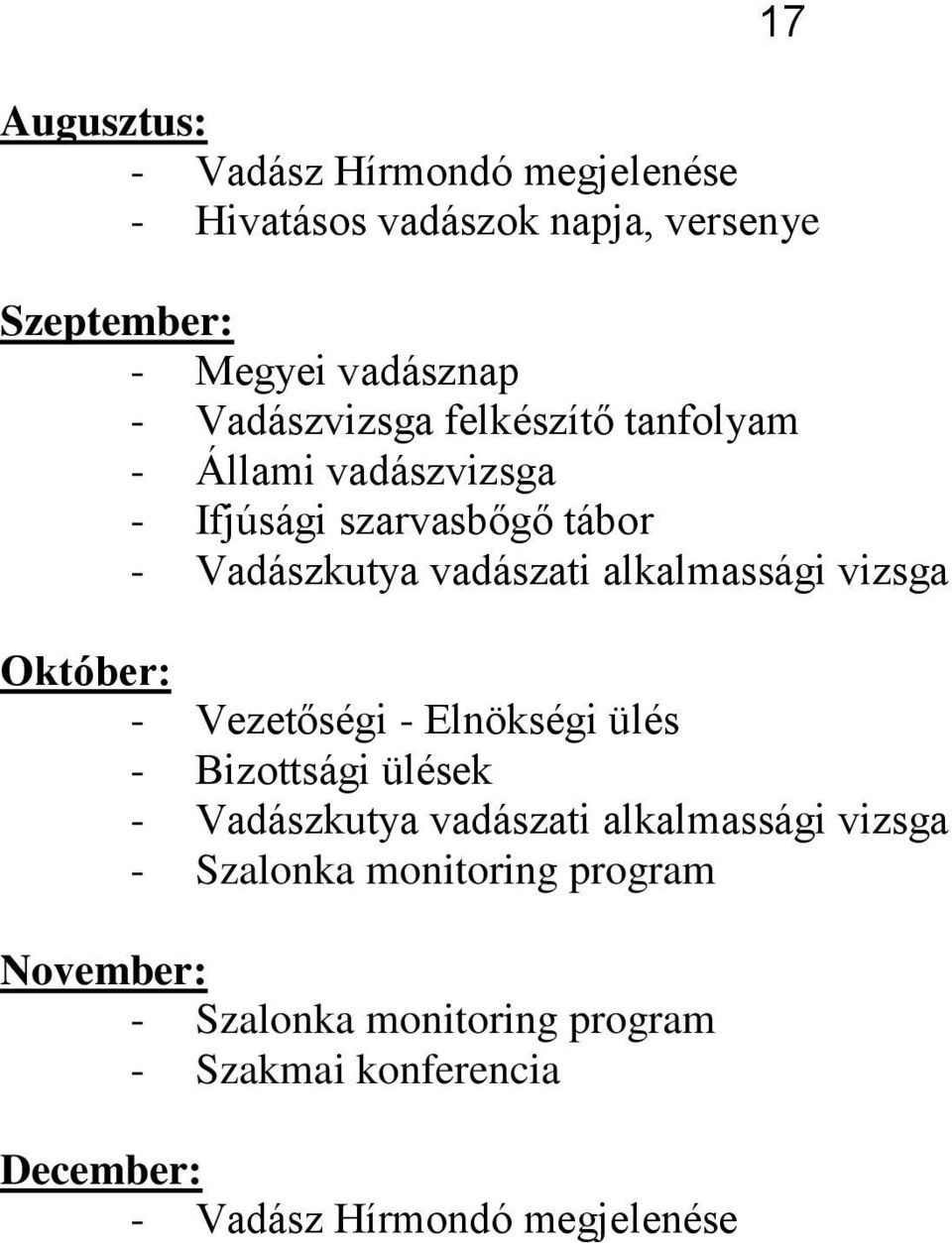 alkalmassági vizsga Október: - Vezetőségi - Elnökségi ülés - Bizottsági ülések - Vadászkutya vadászati alkalmassági