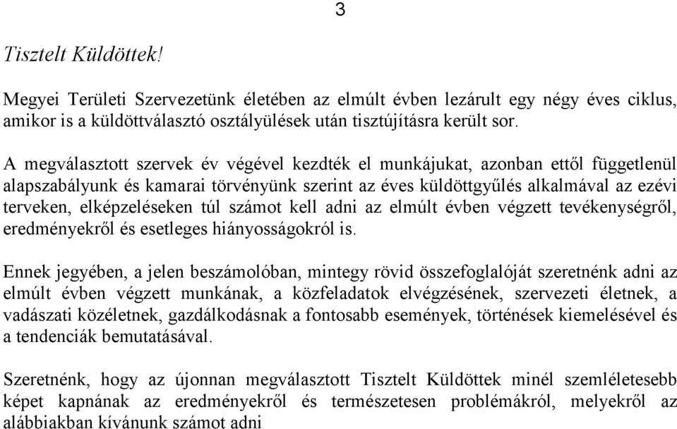 számot kell adni az elmúlt évben végzett tevékenységről, eredményekről és esetleges hiányosságokról is.