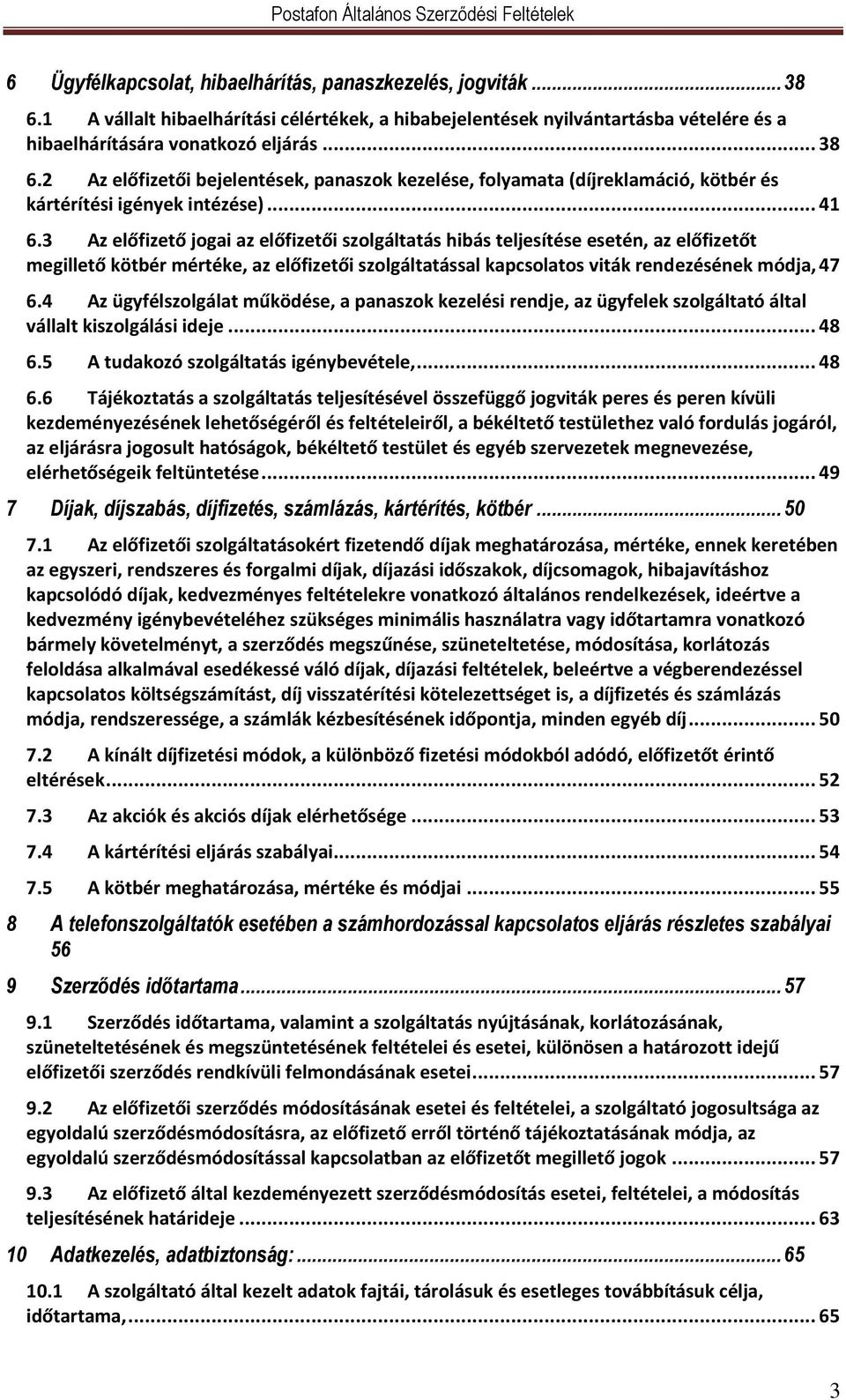 4 Az ügyfélszolgálat működése, a panaszok kezelési rendje, az ügyfelek szolgáltató által vállalt kiszolgálási ideje... 48 6.