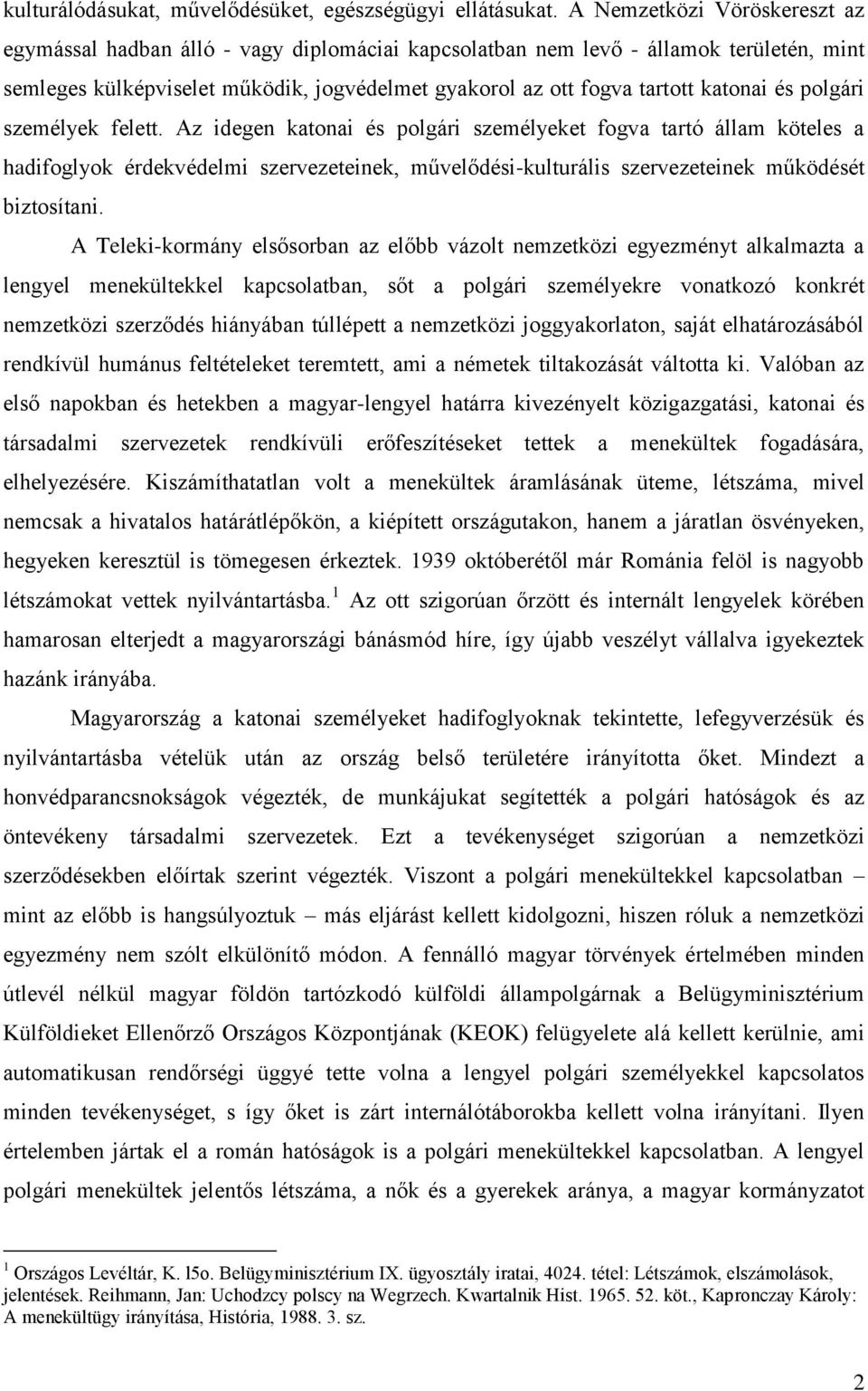 és polgári személyek felett. Az idegen katonai és polgári személyeket fogva tartó állam köteles a hadifoglyok érdekvédelmi szervezeteinek, művelődési-kulturális szervezeteinek működését biztosítani.