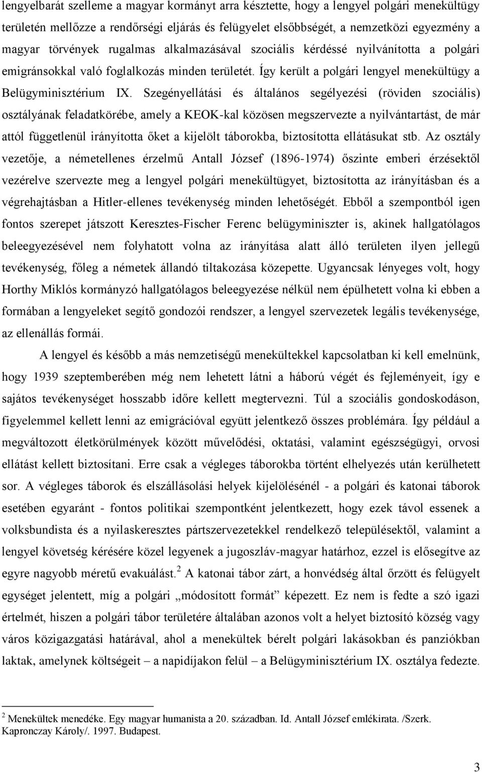 Szegényellátási és általános segélyezési (röviden szociális) osztályának feladatkörébe, amely a KEOK-kal közösen megszervezte a nyilvántartást, de már attól függetlenül irányította őket a kijelölt