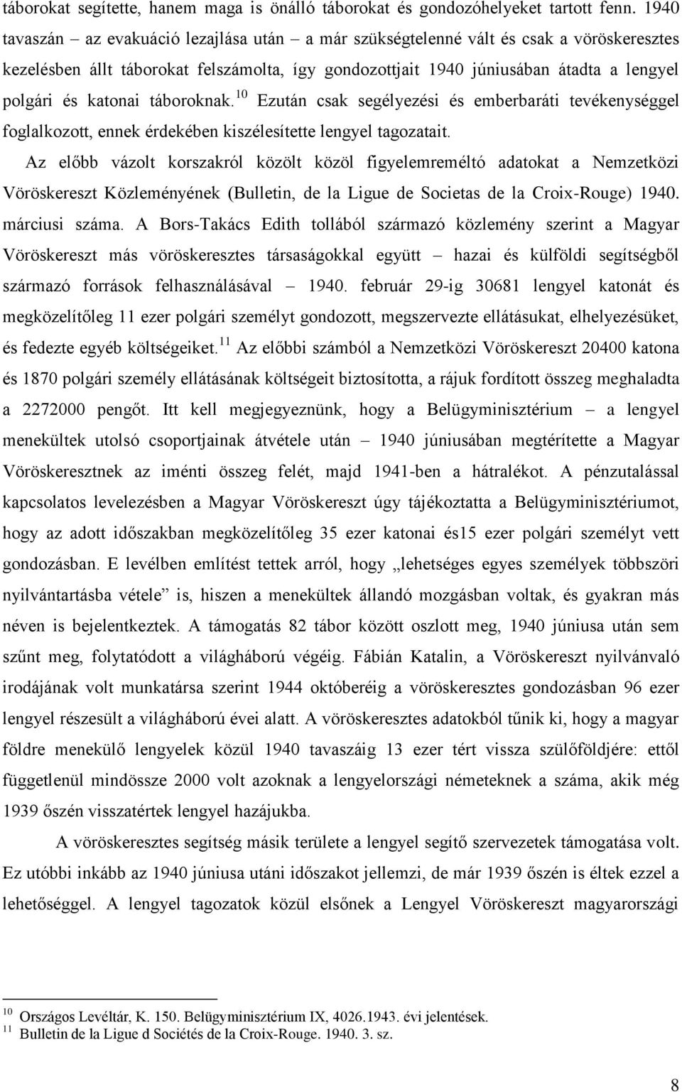 katonai táboroknak. 10 Ezután csak segélyezési és emberbaráti tevékenységgel foglalkozott, ennek érdekében kiszélesítette lengyel tagozatait.