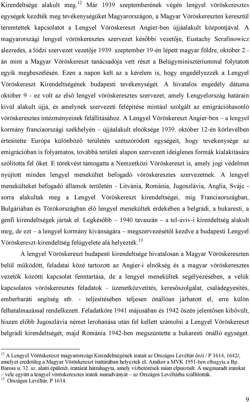 Angier-ben újjáalakult központjával. A magyarországi lengyel vöröskeresztes szervezet későbbi vezetője, Eustachy Serafinowicz alezredes, a lódzi szervezet vezetője 1939.