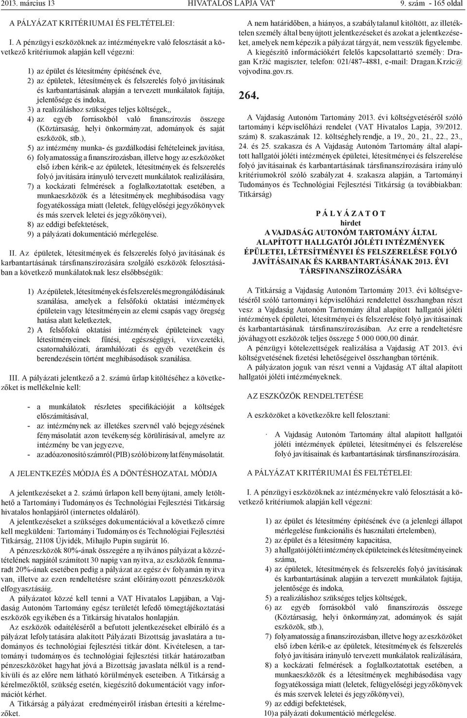 éve, 2) az épületek, létesítmények és felszerelés folyó javításának és karbantartásának alapján a tervezett munkálatok fajtája, jelentősége és indoka, 3) a realizáláshoz szükséges teljes költségek,,