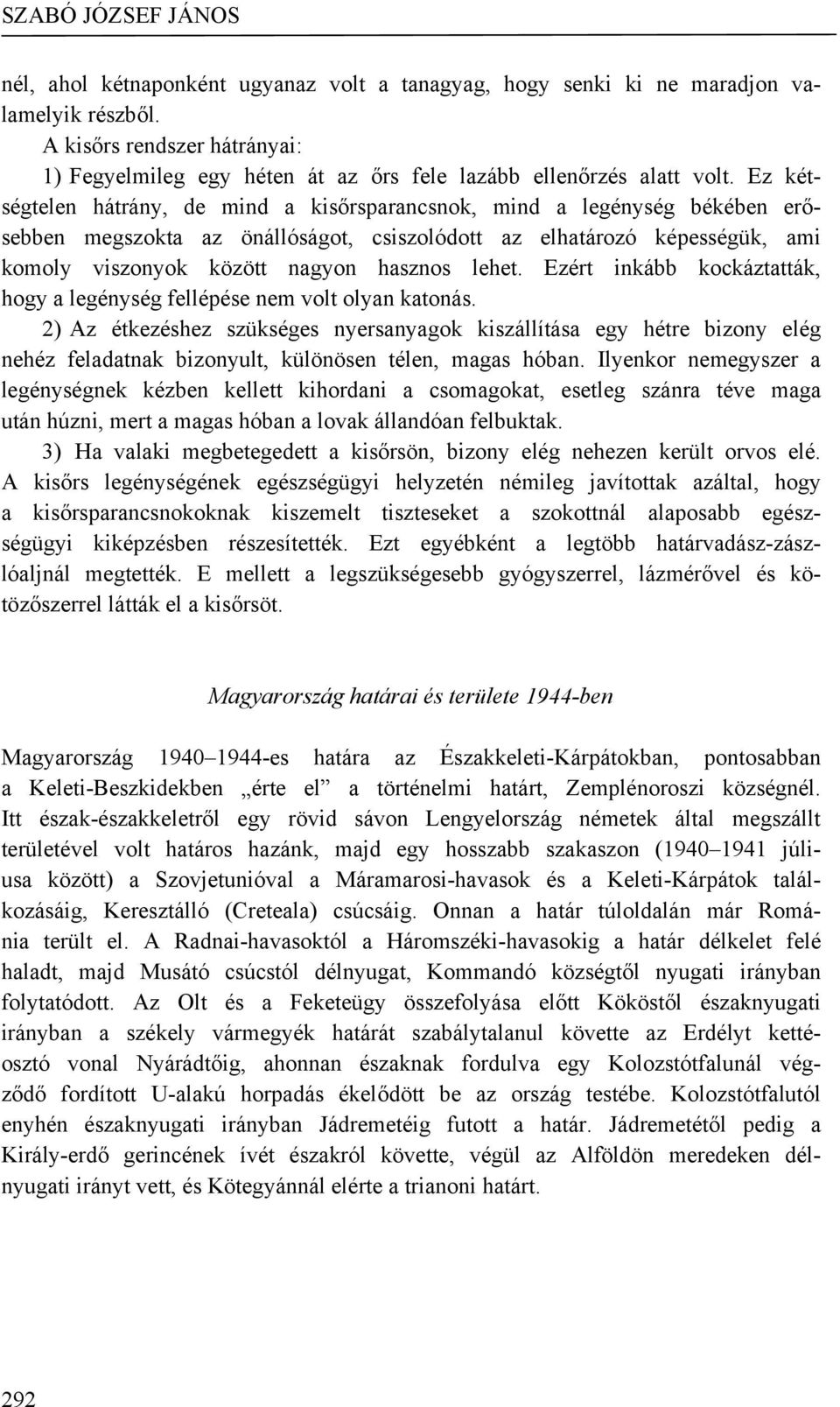 lehet. Ezért inkább kockáztatták, hogy a legénység fellépése nem volt olyan katonás.