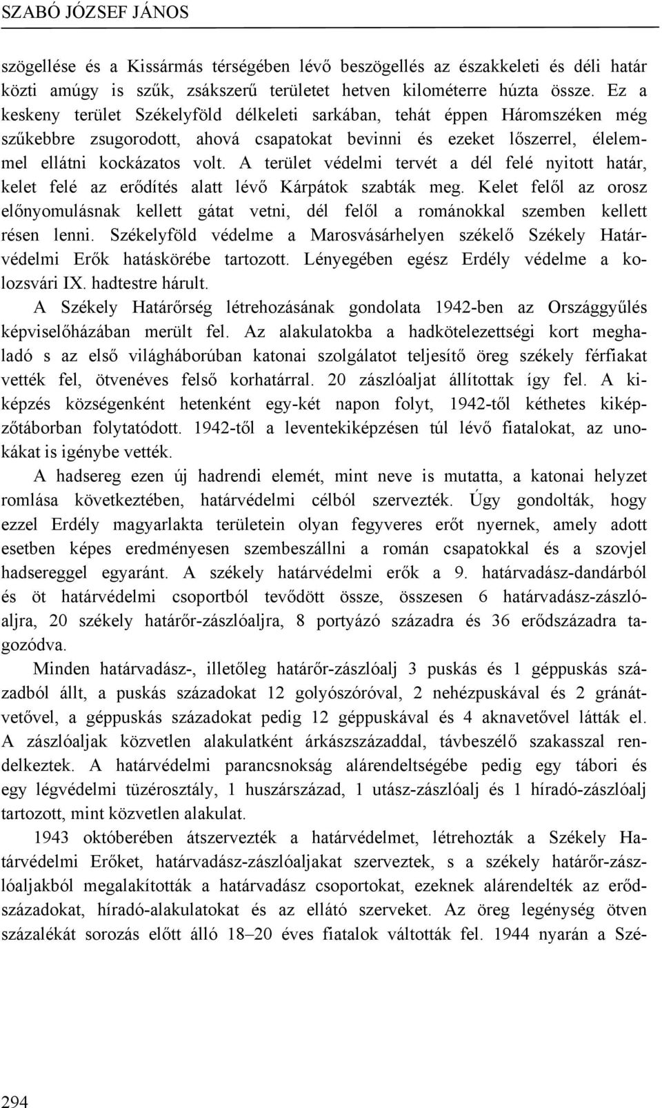 A terület védelmi tervét a dél felé nyitott határ, kelet felé az erődítés alatt lévő Kárpátok szabták meg.