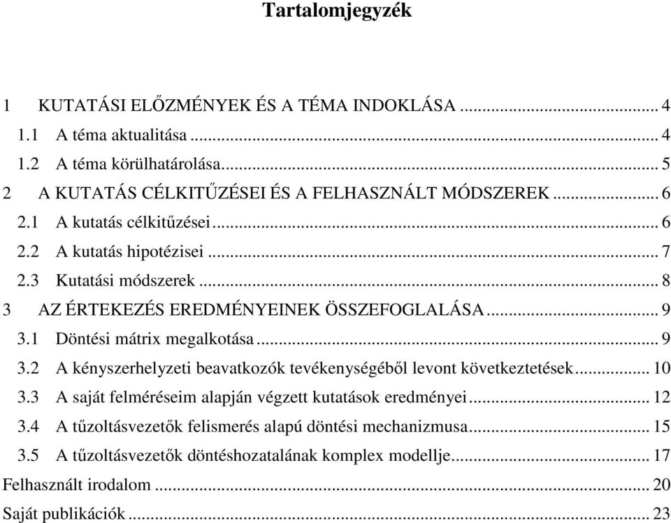 .. 8 3 AZ ÉRTEKEZÉS EREDMÉNYEINEK ÖSSZEFOGLALÁSA... 9 3.1 Döntési mátrix megalkotása... 9 3.2 A kényszerhelyzeti beavatkozók tevékenységéből levont következtetések... 10 3.