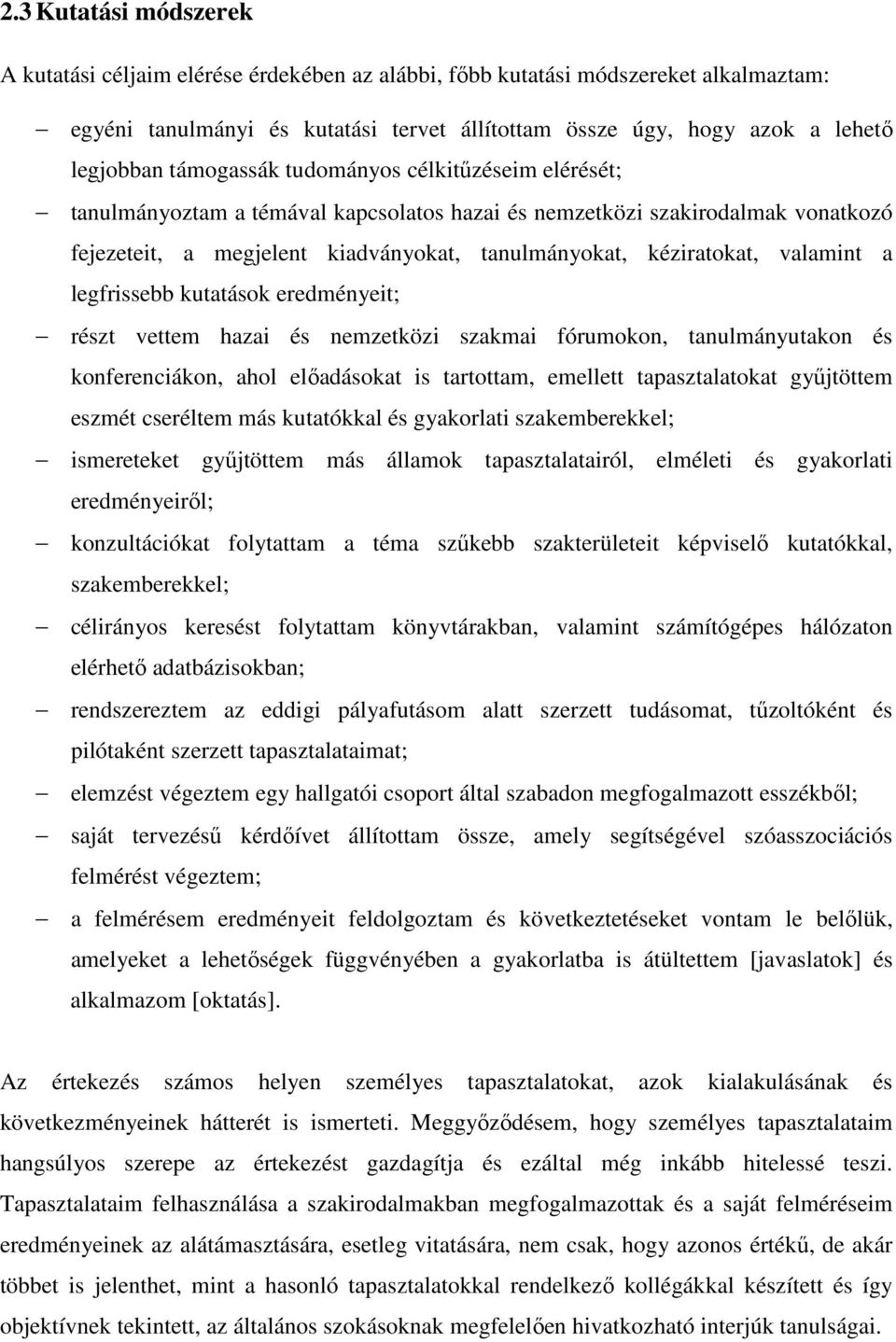 valamint a legfrissebb kutatások eredményeit; részt vettem hazai és nemzetközi szakmai fórumokon, tanulmányutakon és konferenciákon, ahol előadásokat is tartottam, emellett tapasztalatokat gyűjtöttem