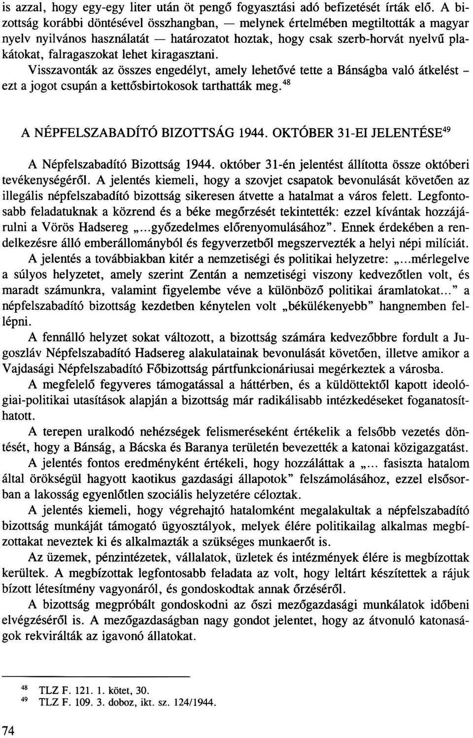 kiragasztani. Visszavonták az összes engedélyt, amely lehetővé tette a Bánságba való átkelést - ezt a jogot csupán a kettősbirtokosok tarthatták meg. 48 A NÉPFELSZABADÍTÓ BIZOTTSÁG 1944.