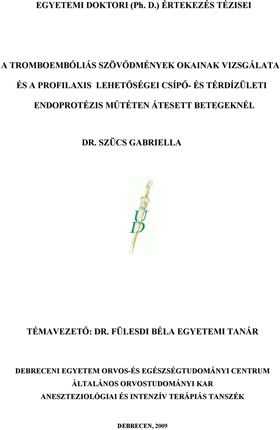 ) ÉRTEKEZÉS TÉZISEI A TROMBOEMBÓLIÁS SZÖVŐDMÉNYEK OKAINAK VIZSGÁLATA ÉS A PROFILAXIS LEHETŐSÉGEI