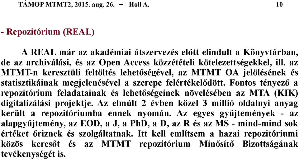 Fontos tényező a repozitórium feladatainak és lehetőségeinek növelésében az MTA (KIK) digitalizálási projektje.