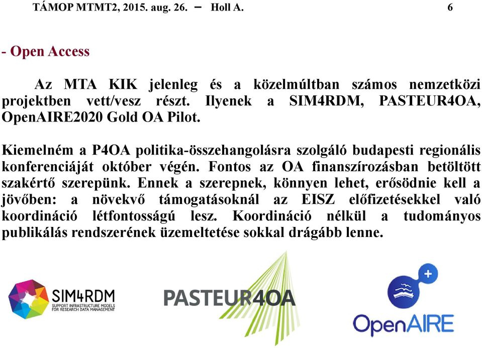 Kiemelném a P4OA politika-összehangolásra szolgáló budapesti regionális konferenciáját október végén.