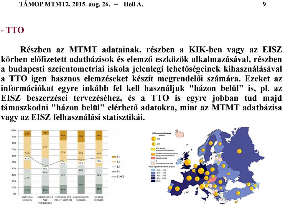 megrendelői számára. Ezeket az információkat egyre inkább fel kell használjuk "házon belül" is, pl.