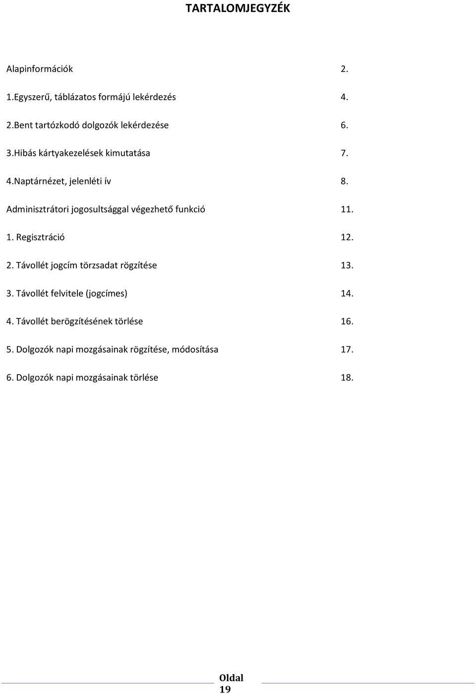 1. Regisztráció 12. 2. Távollét jogcím törzsadat rögzítése 13. 3. Távollét felvitele (jogcímes) 14. 4.