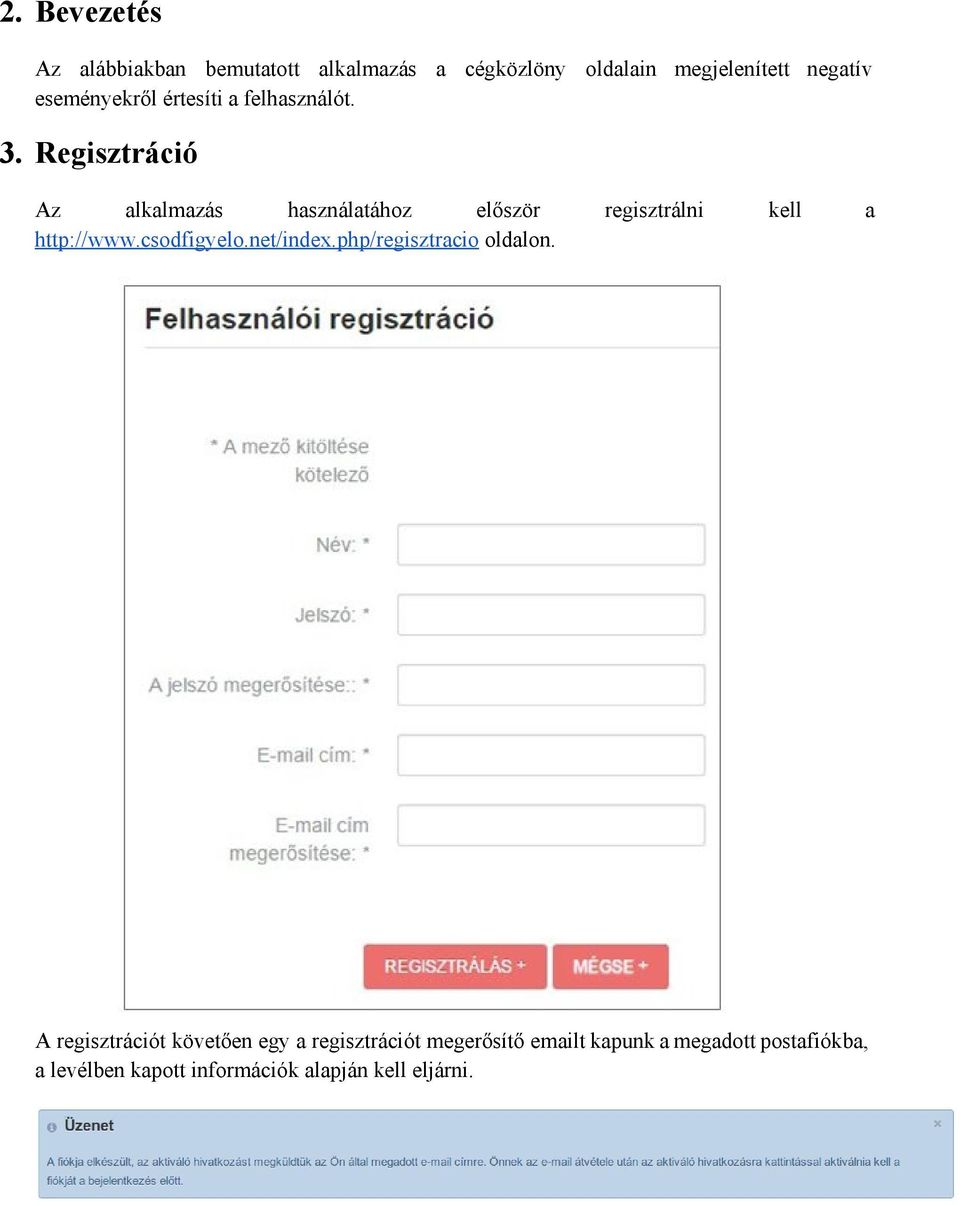 Regisztráció Az alkalmazás használatához először regisztrálni kell a http://www.csodfigyelo.net/index.