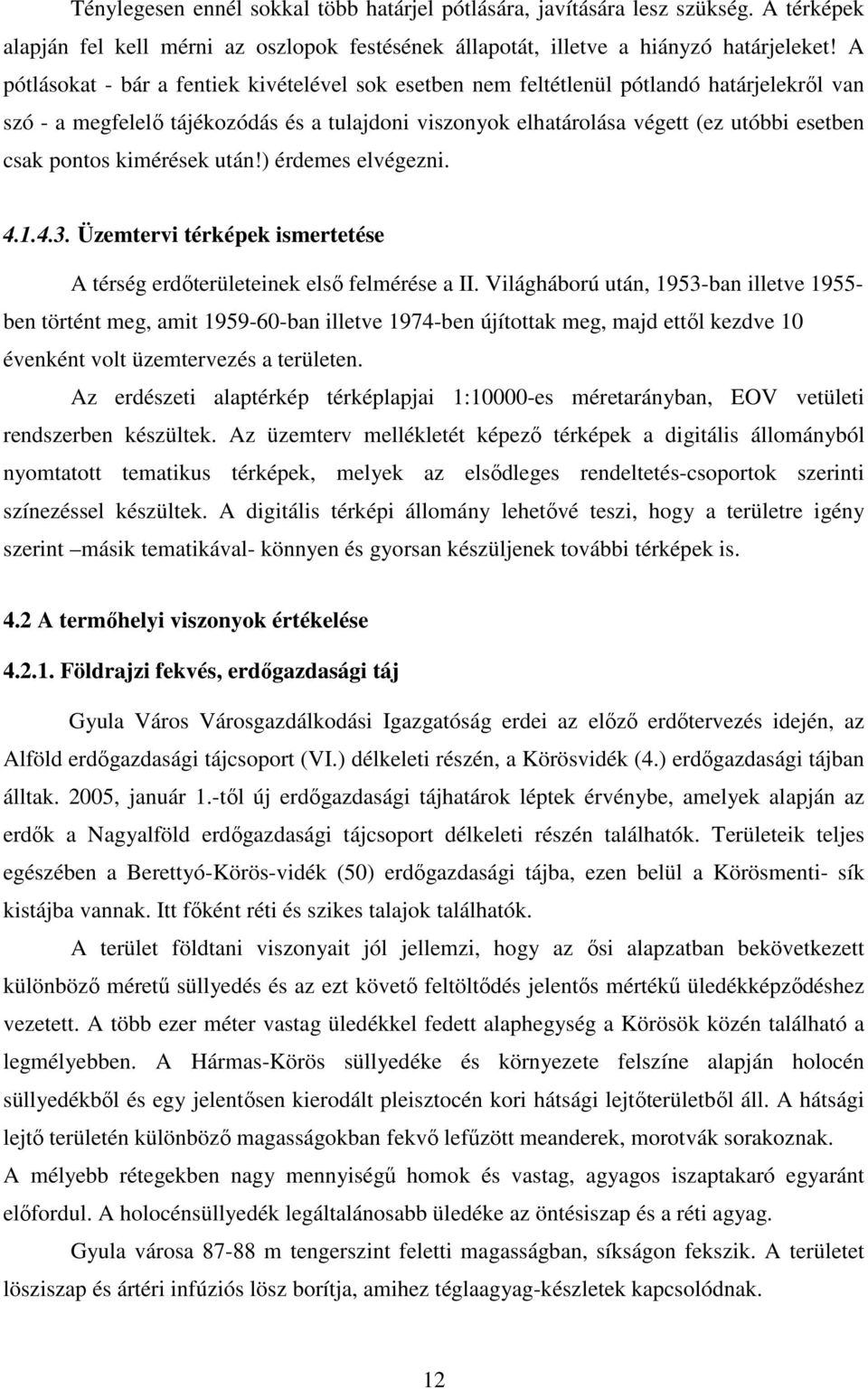 pontos kimérések után!) érdemes elvégezni. 4.1.4.3. Üzemtervi térképek ismertetése A térség erdőterületeinek első felmérése a II.