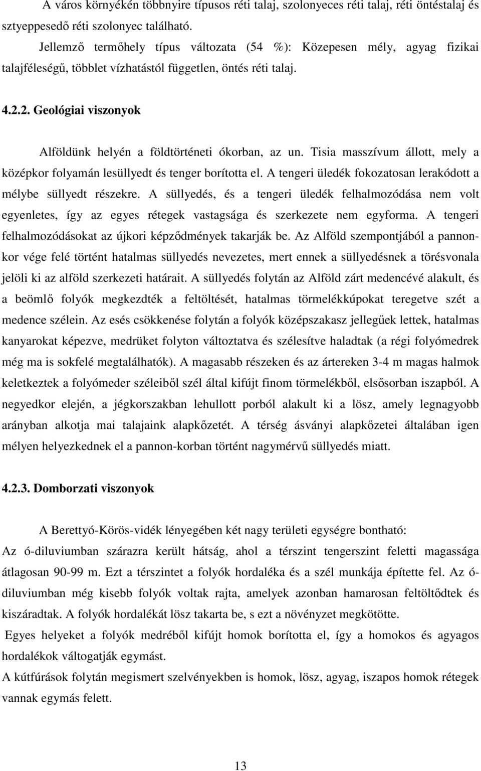 2. Geológiai viszonyok Alföldünk helyén a földtörténeti ókorban, az un. Tisia masszívum állott, mely a középkor folyamán lesüllyedt és tenger borította el.