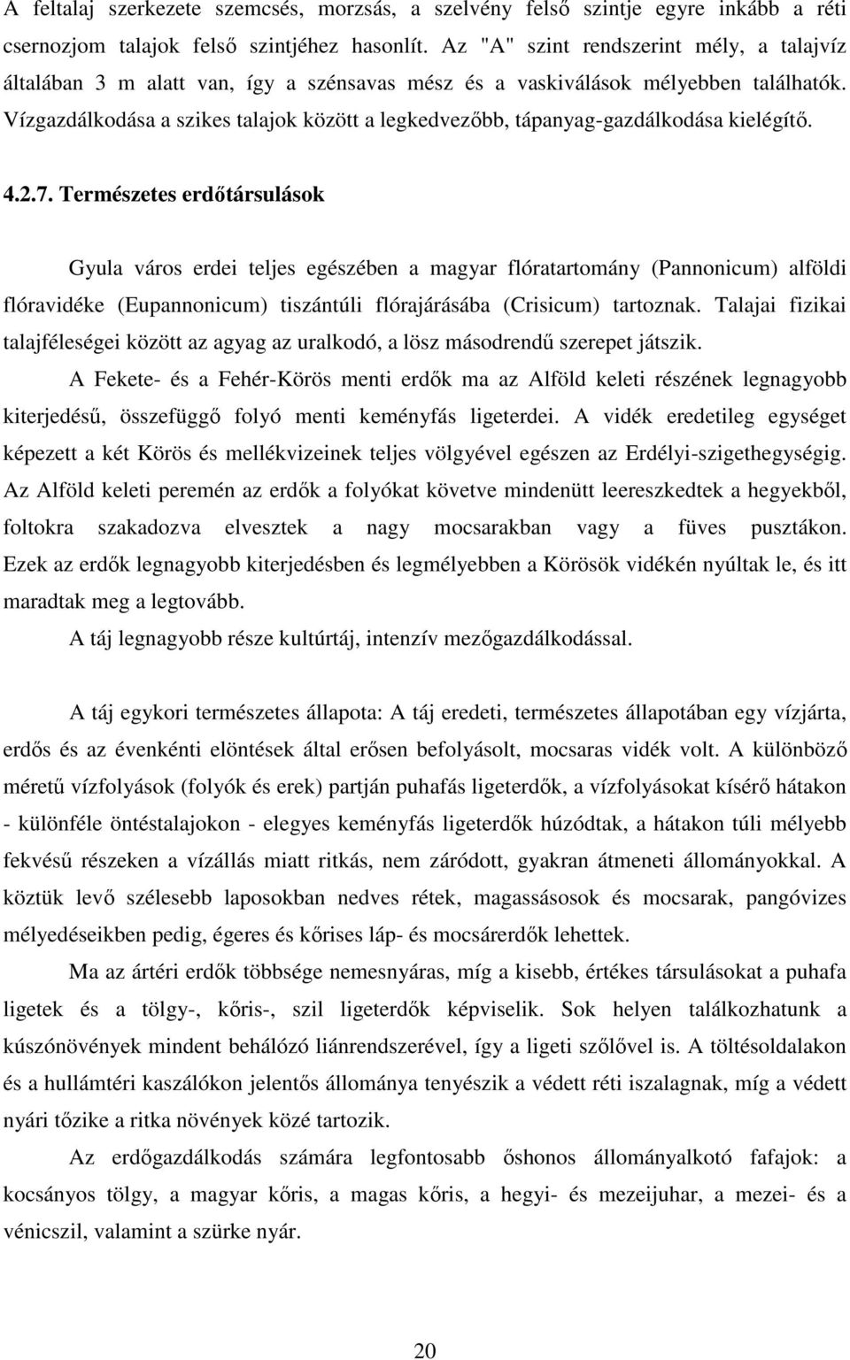 Vízgazdálkodása a szikes talajok között a legkedvezőbb, tápanyag-gazdálkodása kielégítő. 4.2.7.