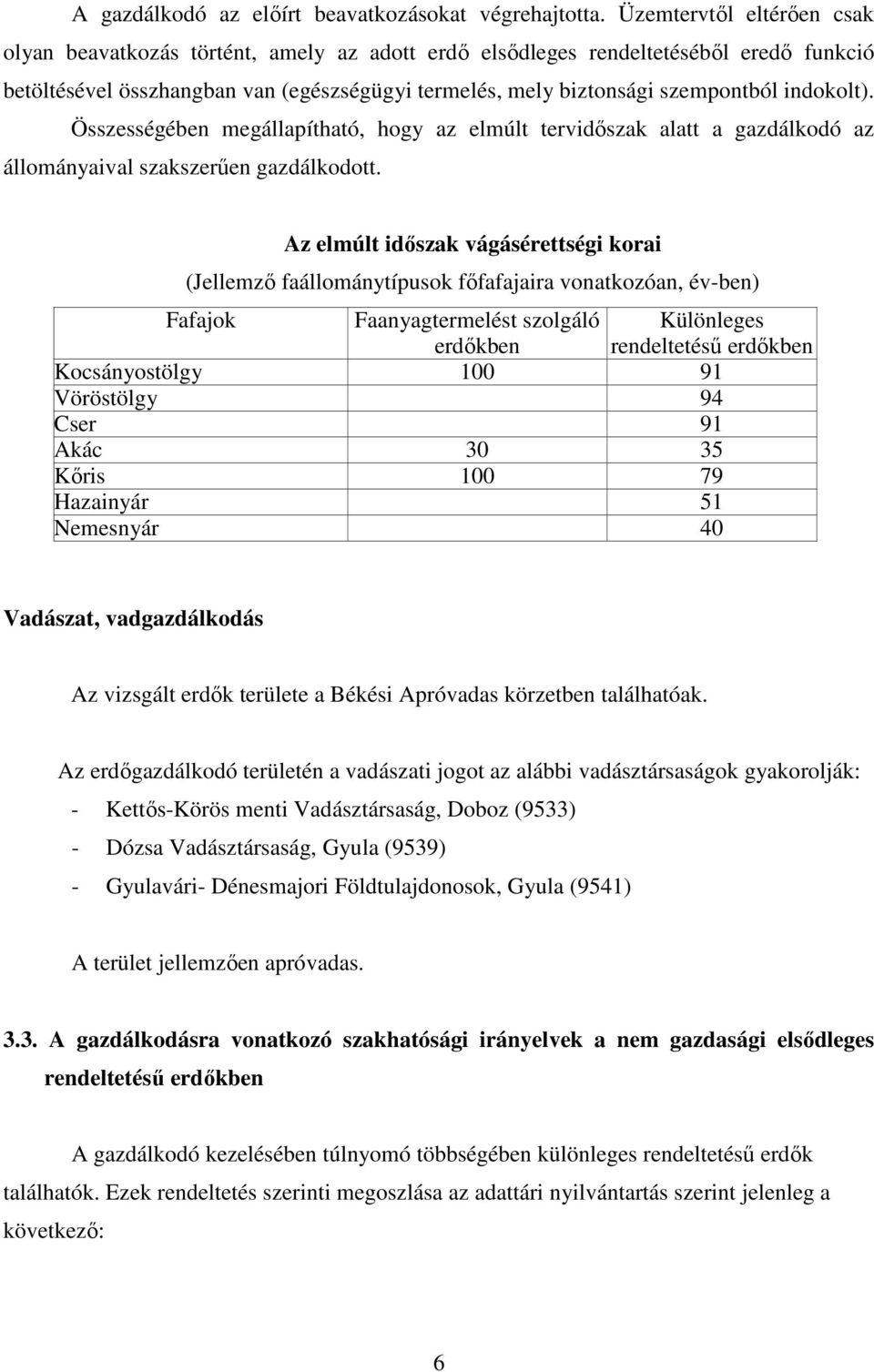 indokolt). Összességében megállapítható, hogy az elmúlt tervidőszak alatt a gazdálkodó az állományaival szakszerűen gazdálkodott.