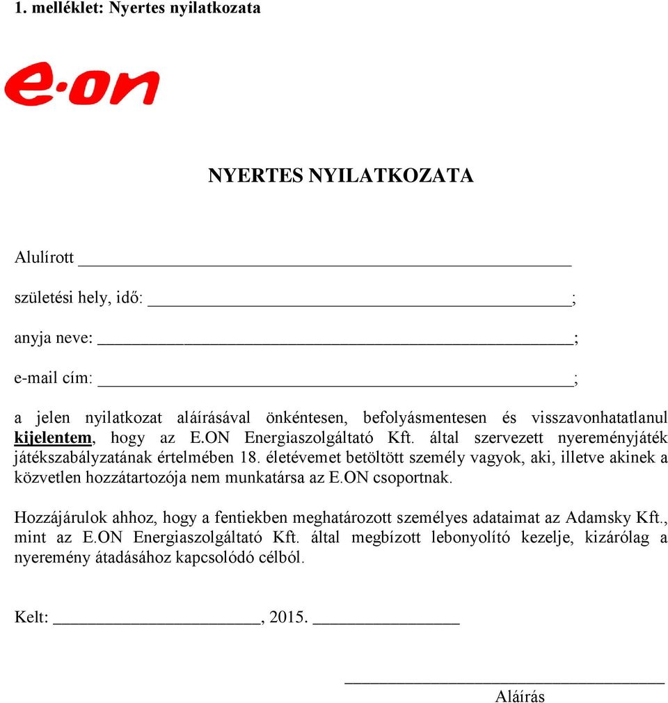 életévemet betöltött személy vagyok, aki, illetve akinek a közvetlen hozzátartozója nem munkatársa az E.ON csoportnak.